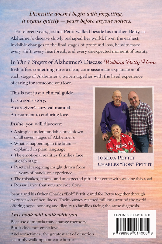 The 7 Stages of Alzheimer's Disease: Walking Betty Home: Lessons from 11 Years As a Caregiver - Autographed Copy