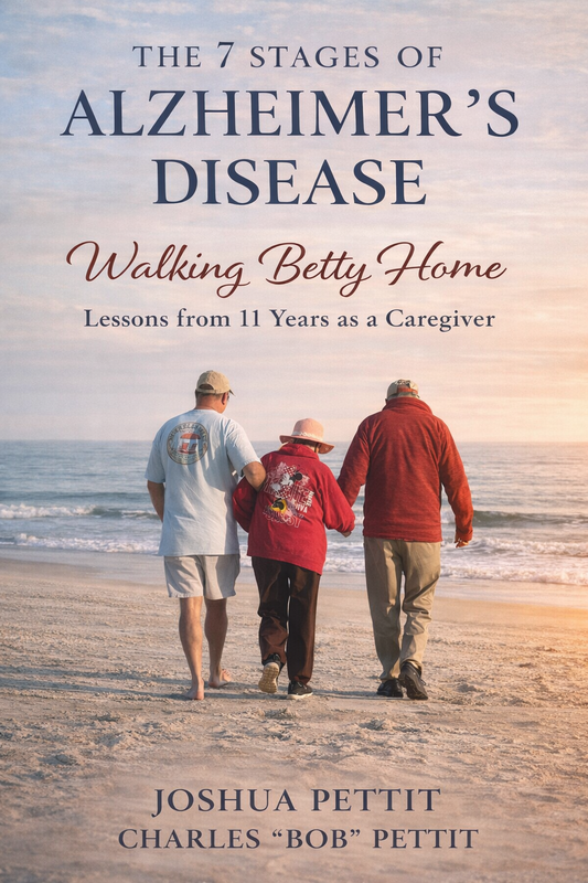 The 7 Stages of Alzheimer's Disease: Walking Betty Home: Lessons from 11 Years As a Caregiver - Autographed Copy